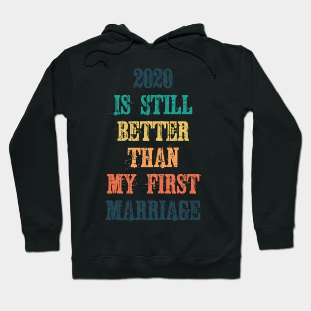 2020 Is Still Better Than My First Marriage Hoodie by ZenCloak